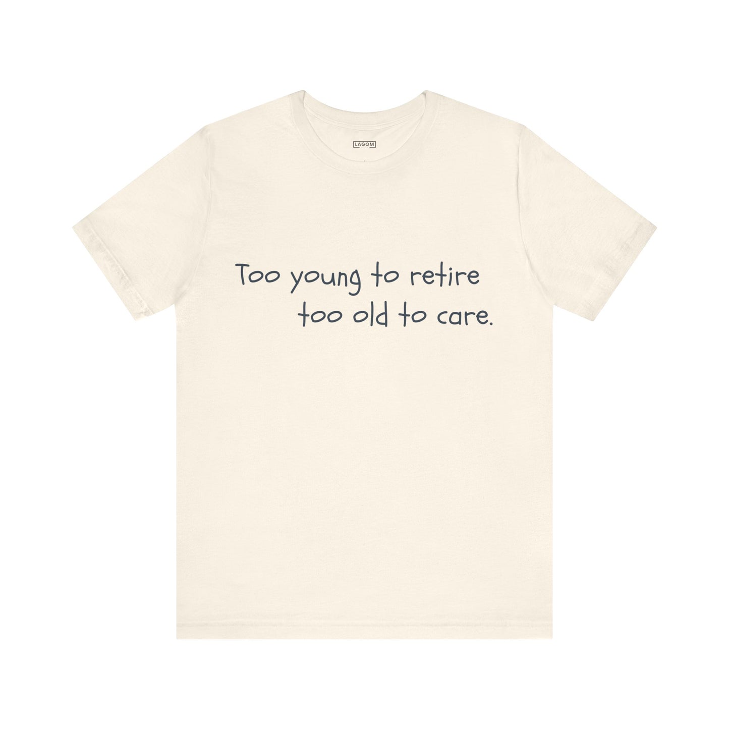 Too Young to Retire, Too Old to Care - T-Shirt