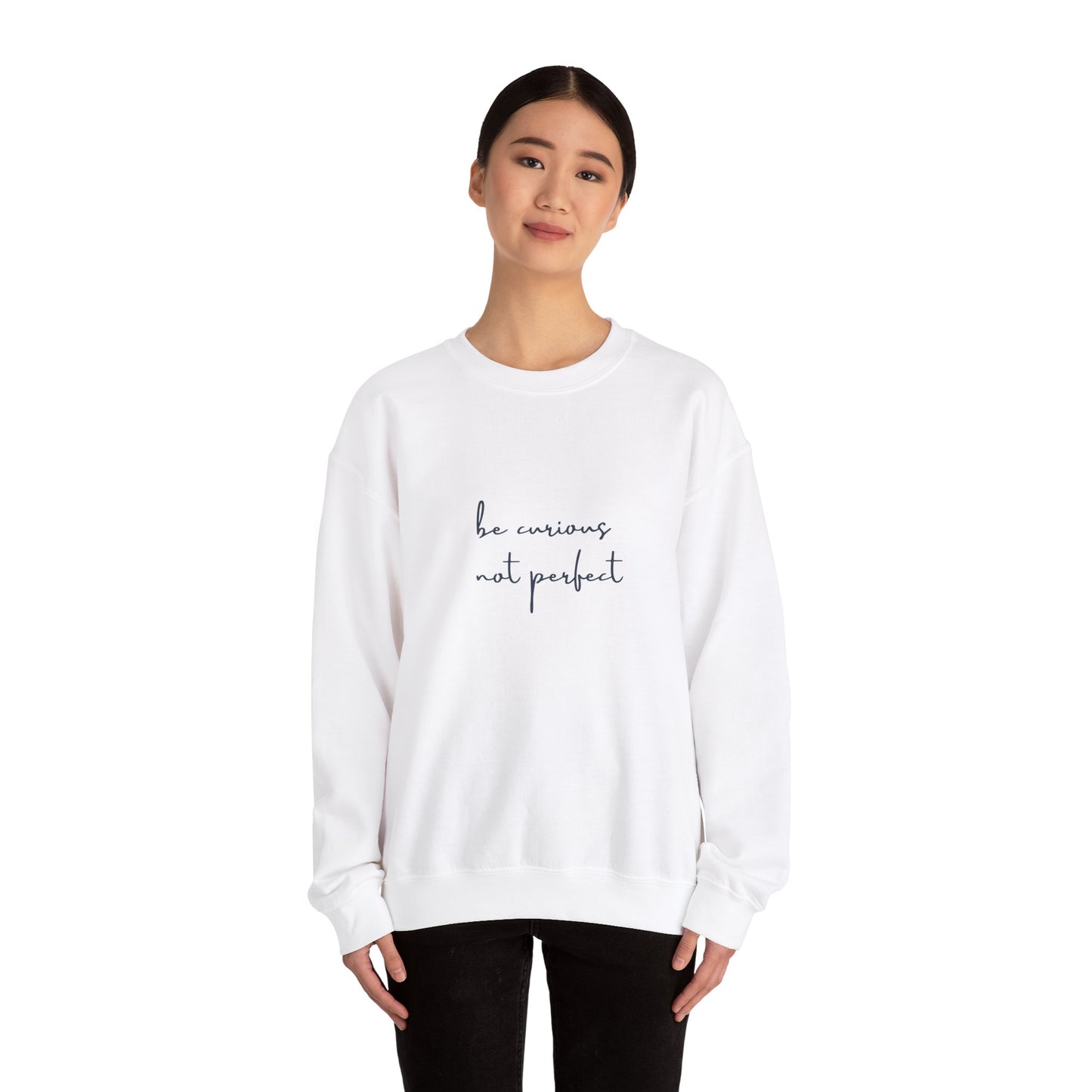 Be Curious Not Perfect - Sweatshirt