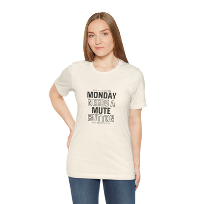 Monday Needs a Mute Button Unisex - T-Shirt