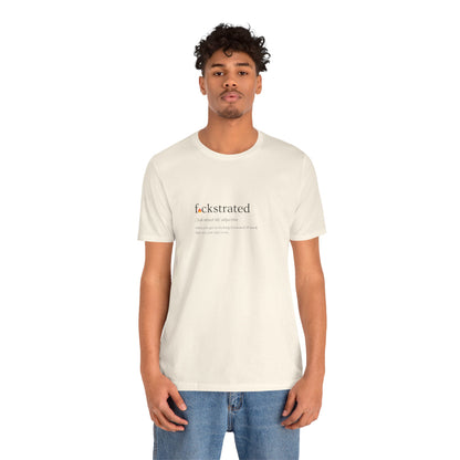 F*ckstrated - T-Shirt