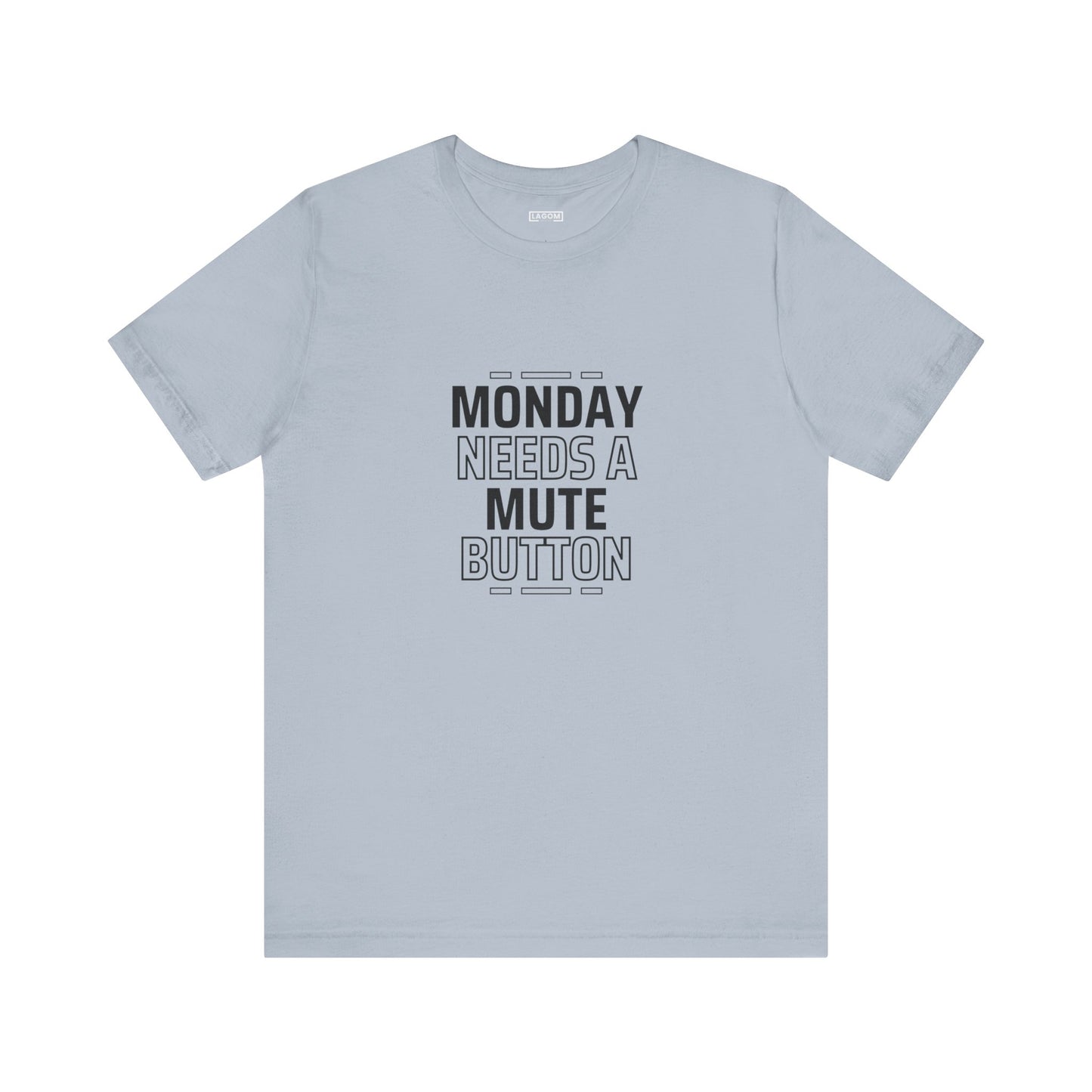 Monday Needs a Mute Button Unisex - T-Shirt