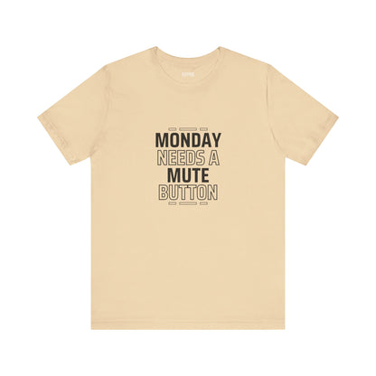 Monday Needs a Mute Button Unisex - T-Shirt