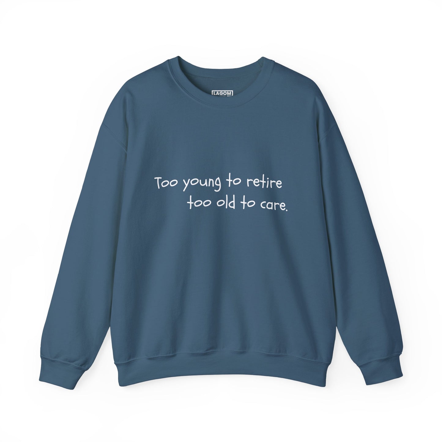 Too Young To Retire Too Old To Care - Sweatshirt