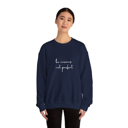 Be Curious Not Perfect - Sweatshirt