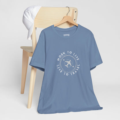 Work to Live, Live to Travel - Unisex Tee