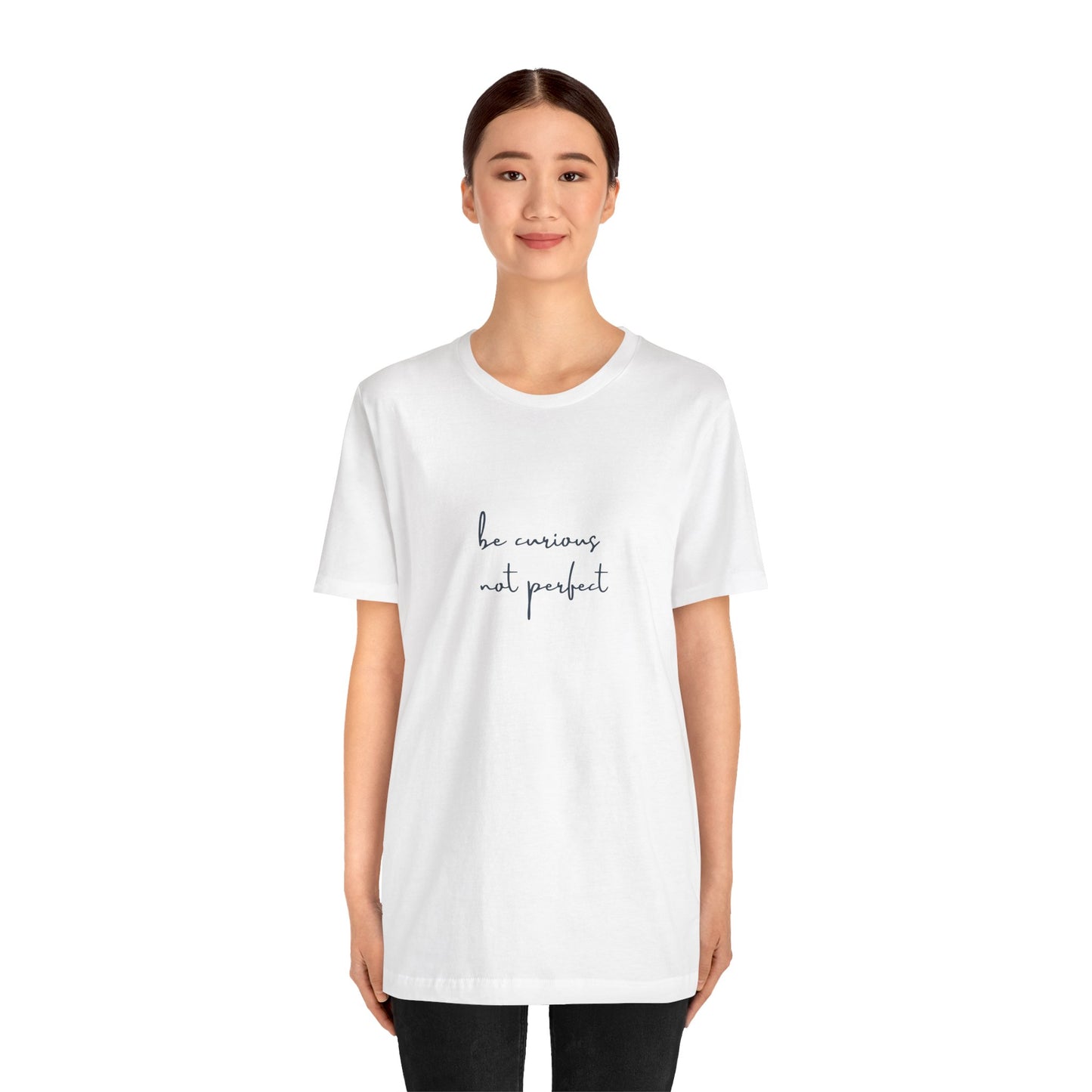 Be Curious Not Perfect - T-Shirt