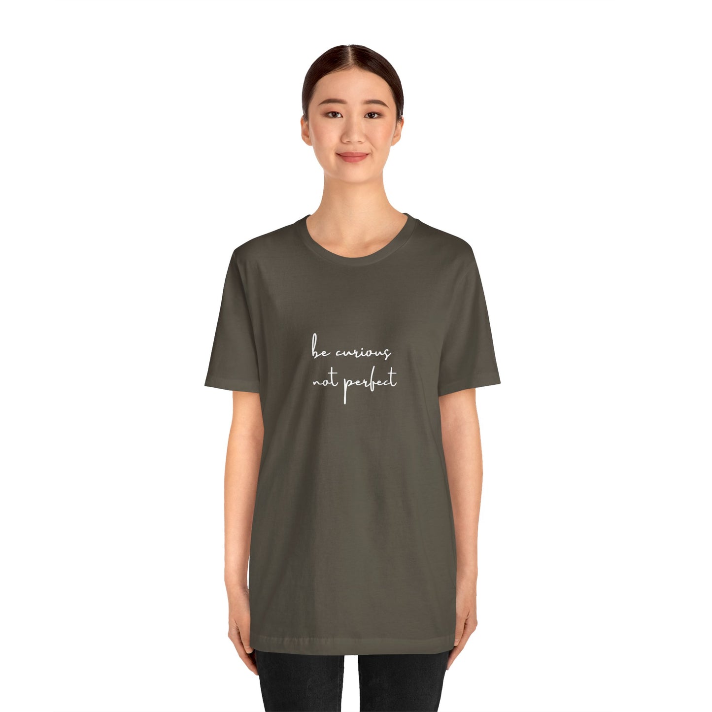 Be Curious Not Perfect - T-Shirt