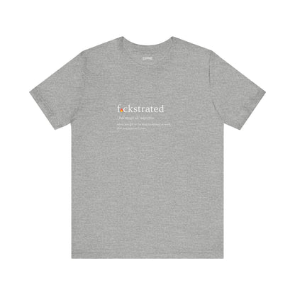 F*ckstrated - T-Shirt