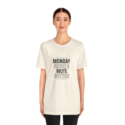 Monday Needs a Mute Button Unisex - T-Shirt