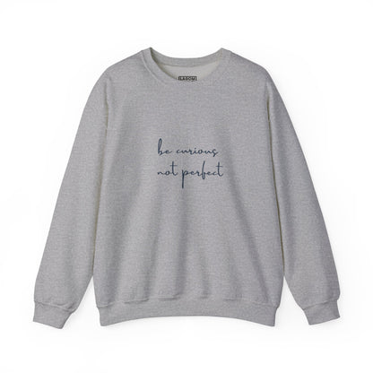 Be Curious Not Perfect - Sweatshirt