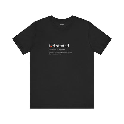 F*ckstrated - T-Shirt