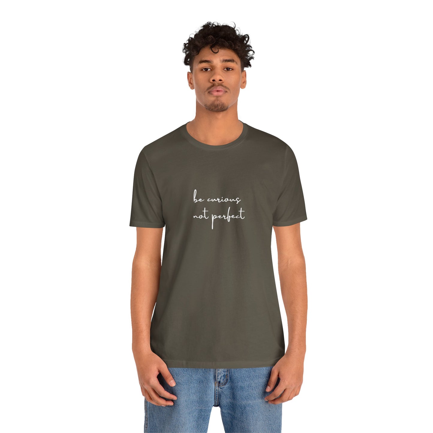 Be Curious Not Perfect - T-Shirt