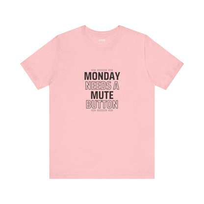 Monday Needs a Mute Button Unisex - T-Shirt