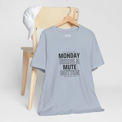 Monday Needs a Mute Button Unisex - T-Shirt