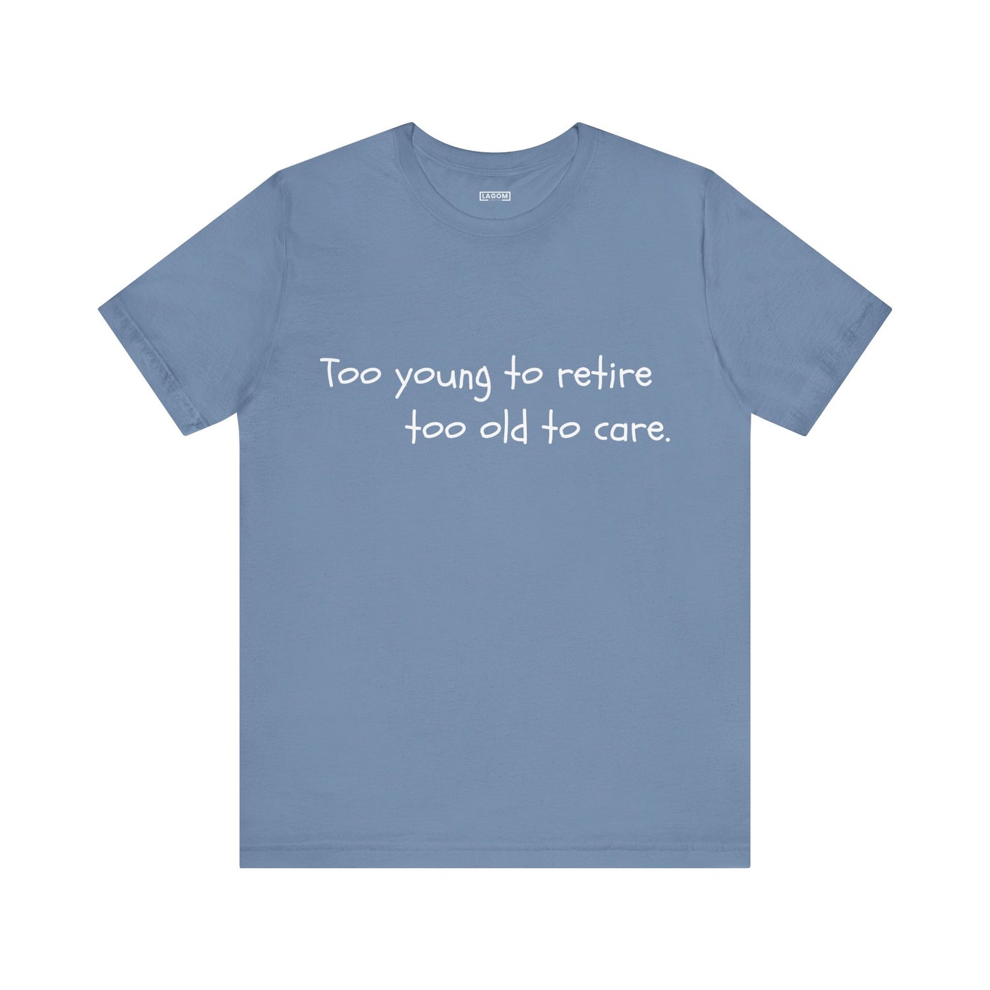 Too Young to Retire, Too Old to Care - T-Shirt