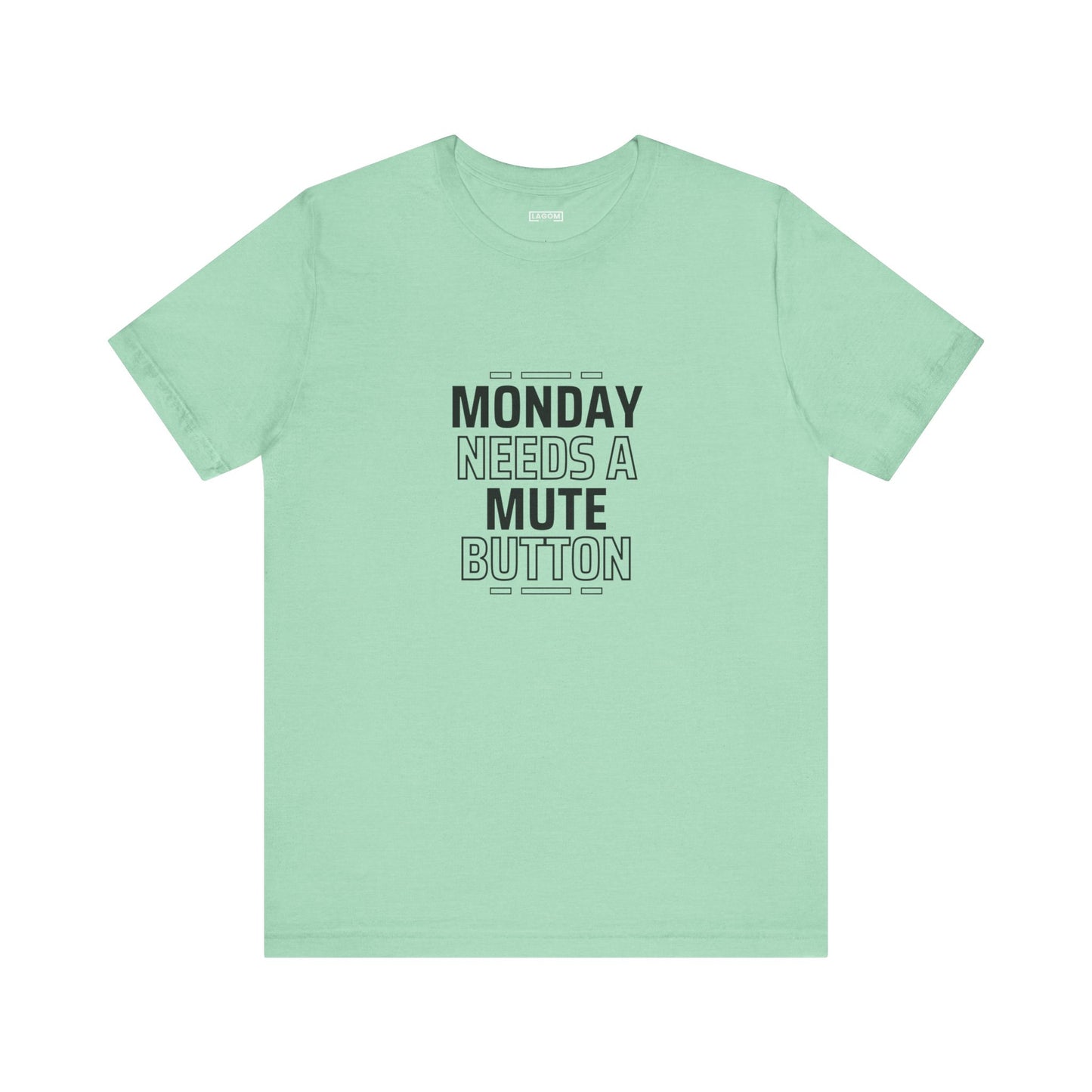 Monday Needs a Mute Button Unisex - T-Shirt