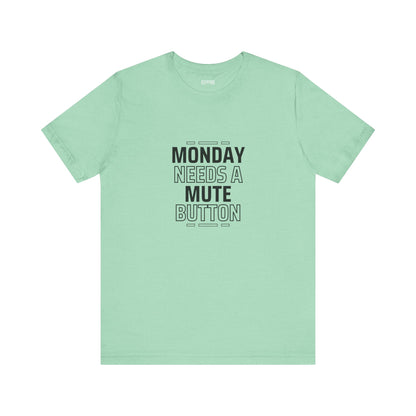 Monday Needs a Mute Button Unisex - T-Shirt