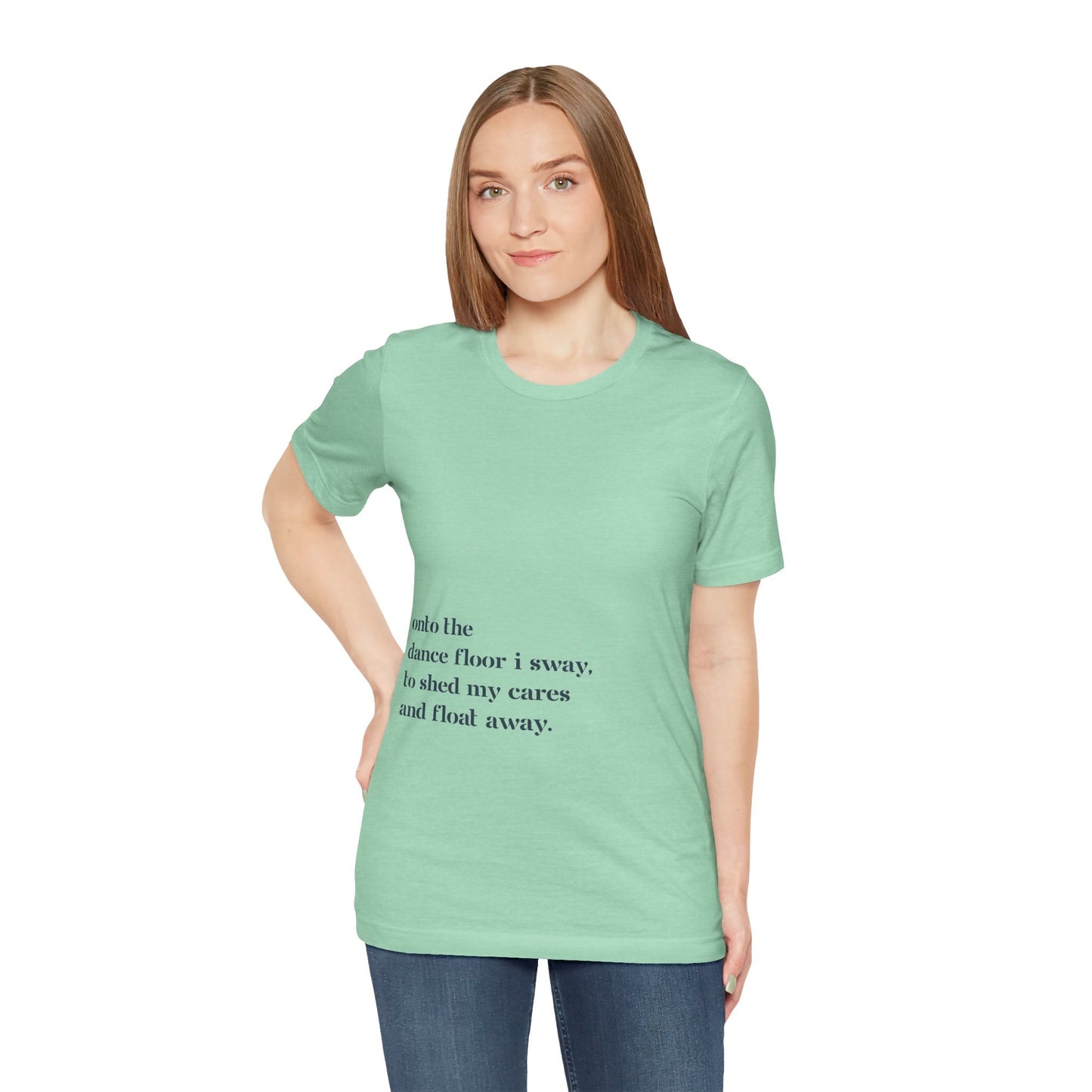 Onto The Dance Floor I Sway - T-shirt