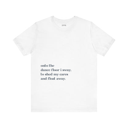 Onto The Dance Floor I Sway - T-shirt