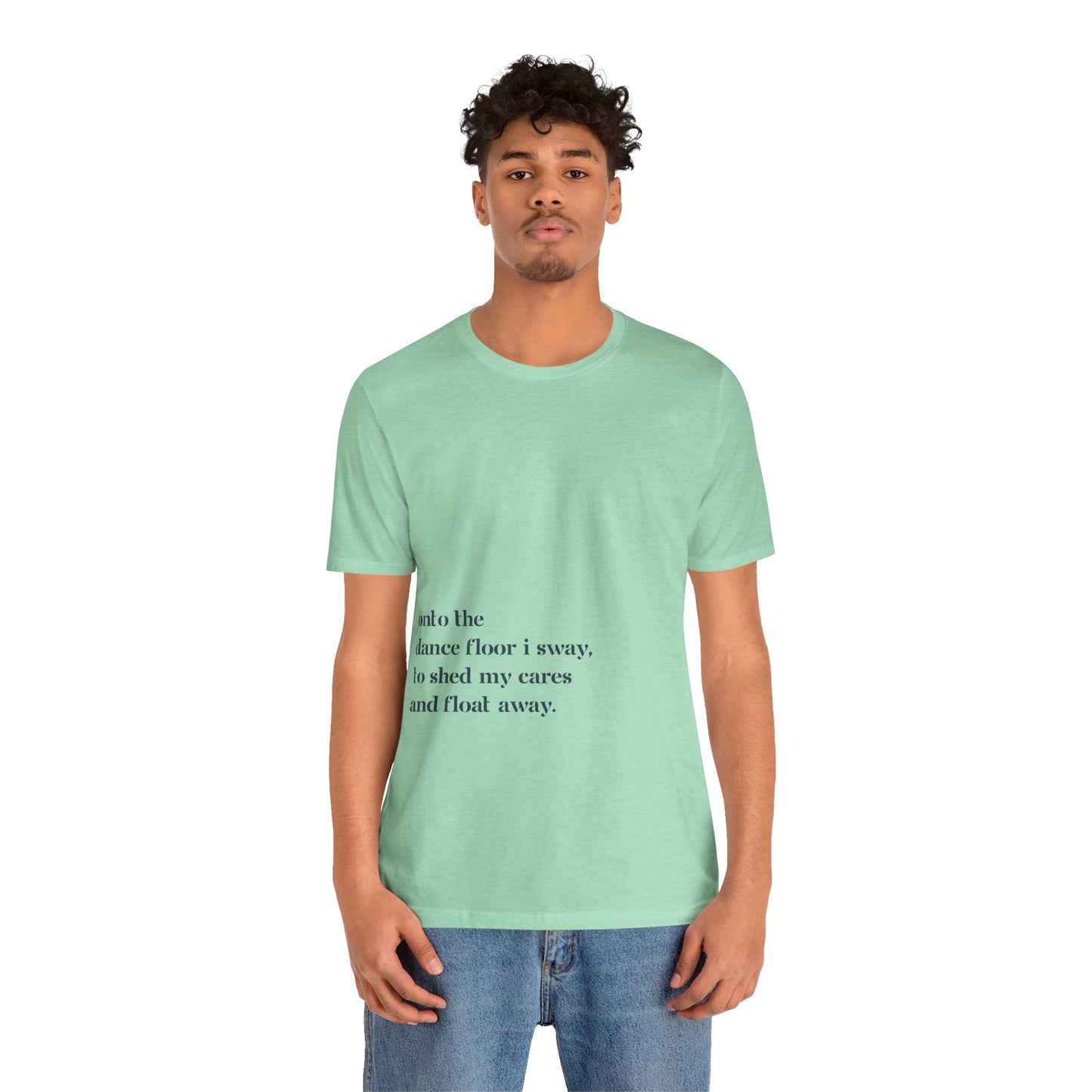 Onto The Dance Floor I Sway - T-shirt