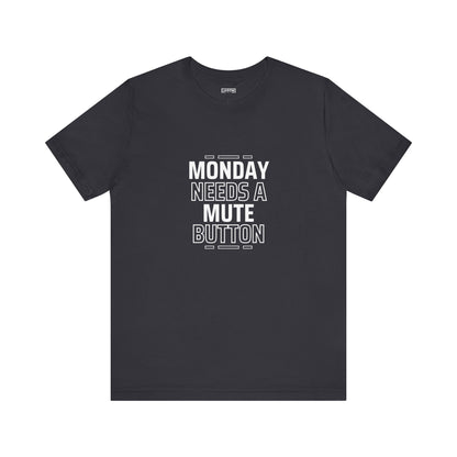 Monday Needs a Mute Button Unisex - T-Shirt