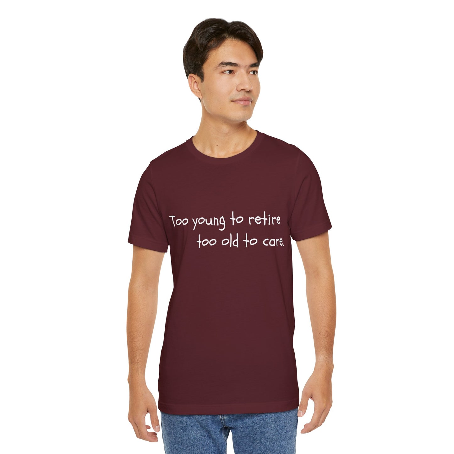 Too Young to Retire, Too Old to Care - T-Shirt