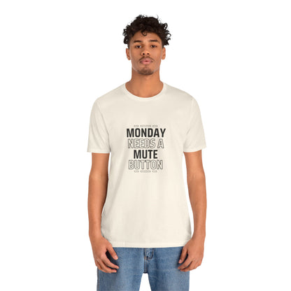 Monday Needs a Mute Button Unisex - T-Shirt