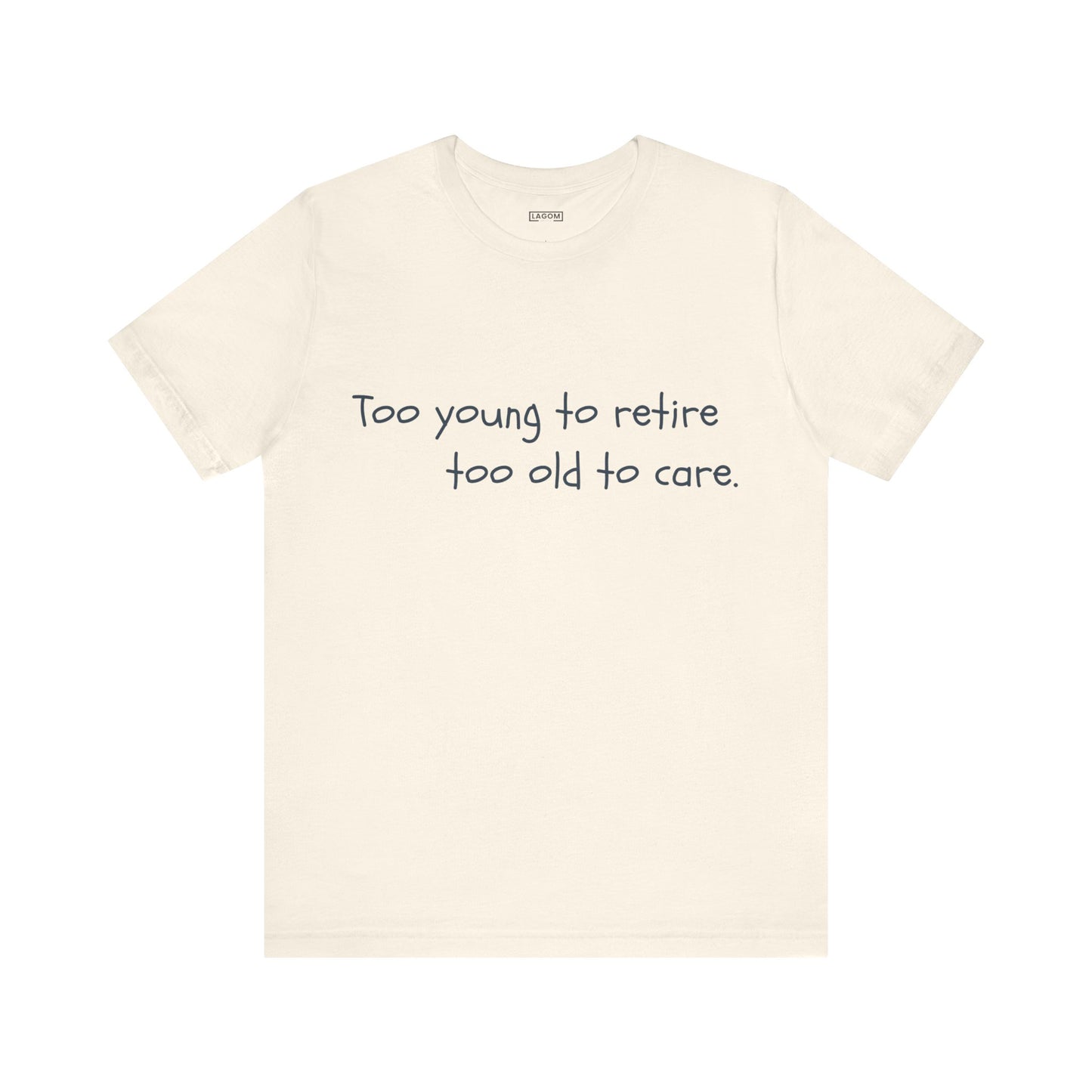 Too Young to Retire, Too Old to Care - T-Shirt