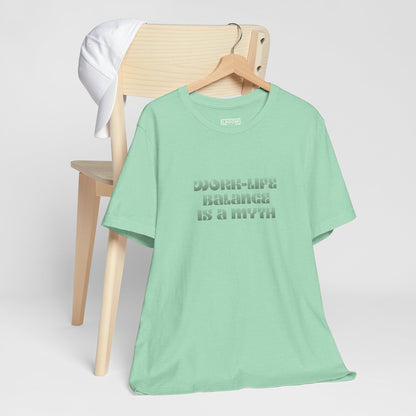 Work-Life Balance Is A Myth - T-shirt